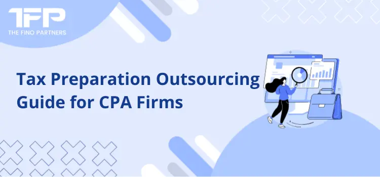 Tax Preparation Outsourcing Guide for CPA Firms